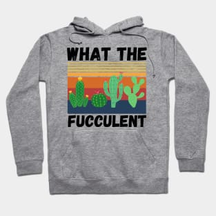 What The Fucculent Funny Plant Lover Cute Cactus Hoodie